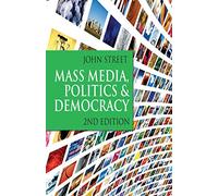 Mass Media, Politics and Democracy: Second Edition