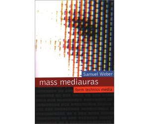 Mass Mediauras: Essays on Form, Technics and Media