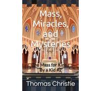Mass, Miracles, and Mysteries: The Mass for Kids... By a Kid: 2