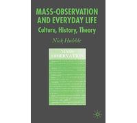 Mass Observation and Everyday Life: Culture, History, Theory