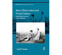 Mass-Observation and Visual Culture: Depicting Everyday Lives in Britain (British Art: Histories and Interpretations since 1700)