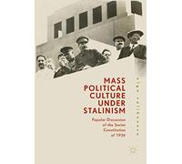 Mass Political Culture Under Stalinism: Popular Discussion of the Soviet Constitution of 1936