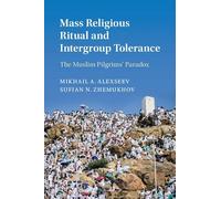 Mass Religious Ritual and Intergroup Tolerance: The Muslim Pilgrims' Paradox (Cambridge Studies in Social Theory, Religion and Politics)