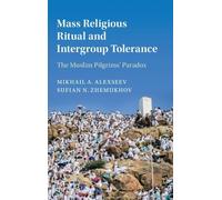 Mass Religious Ritual and Intergroup Tolerance: The Muslim Pilgrims' Paradox (Cambridge Studies in Social Theory, Religion and Politics)