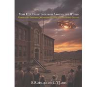 Mass UFO Sightings from Around the World: Unexplained Phenomena, Government Cover-Ups, and the True History of Global Contact (Unexplained Mysteries from Around the World)