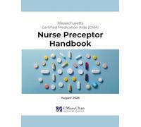 Massachusetts Certified Medication Aide (CMA) Training Program: Nurse Preceptor Handbook