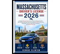 MASSACHUSETTS DRIVERS LICENSE 2026: A Simple Step-by-Step Guide to Pass the Massachusetts RMV Written and Road Tests with Updated 2026 Driving Laws, Road Signs Practice, Real Exam Questions, and Safe