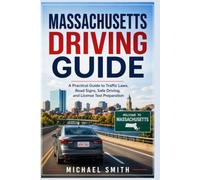 Massachusetts Driving Guide: A Practical Guide to Traffic Laws, Road Signs, Safe Driving, and License Test Preparation