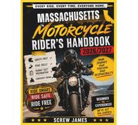 MASSACHUSETTS MOTORCYCLE RIDER’S HANDBOOK 2026-2027: EVERY RIDE, EVERY TIME, EVERYONE HOME YOUR JOURNEY,YOUR FREEDOM, YOUR RESPONSIBILITY