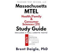 Massachusetts MTEL Health/Family and Consumer Sciences (21) Study Guide: 3 Full-Length Practice Tests and Complete Constructed-Response Preparation ... and Consumer Sciences Certification Exam