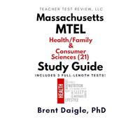 Massachusetts MTEL Health/Family and Consumer Sciences (21) Study Guide: 3 Full-Length Practice Tests and Complete Constructed-Response Preparation ... and Consumer Sciences Certification Exam