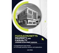 MASSACHUSETTS PROPERTY AND CASUALTY INSURANCE LICENSE EXAM PREP MANUAL: ACHIEVE SUCCESS ON THE MASSACHUSETTS PROPERTY AND CASUALTY INSURANCE EXAM WITH CONFIDENCE