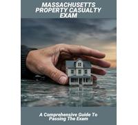 Massachusetts Property Casualty Exam: A Comprehensive Guide To Passing The Exam