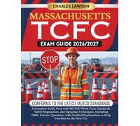 MASSACHUSETTS TCFC EXAM GUIDE 2026/2027: A Complete Study Prep with MUTCD Work Zone Standards, Safety Regulations, and Signaling Techniques, Including ... to Help You Pass on the First Try