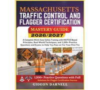 MASSACHUSETTS TRAFFIC CONTROL AND FLAGGER CERTIFICATION MASTERY GUIDE 2026/2027: A Complete Work Zone Safety Training with MUTCD-Based Principles, ... Exams to Help You Pass Your on the First Try