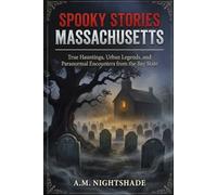 Massachusetts: True Hauntings, Urban Legends, and Paranormal Encounters from the Bay State (Spooky Stories: America's Haunted States)