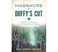 Massacre at Duffy's Cut: Tragedy & Conspiracy on the Pennsylvania Railroad (True Crime)