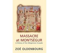 Massacre At Montsegur: A History Of The Albigensian Crusade