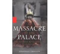 Massacre at the Palace: The Doomed Royal Dynasty of Nepal: Written by Jonathan Gregson, 2002 Edition, (1st Edition) Publisher: Hyperion Books [Hardcover]