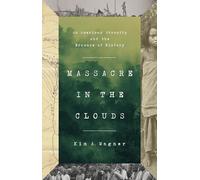 Massacre in the Clouds: An American Atrocity and the Erasure of History