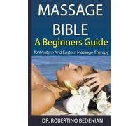 Massage Bible - A Beginners Guide To Western And Eastern Massage Therapy