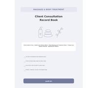 Massage & Body Treatment Client Consultation Record Book: Client Intake Forms, Health and Lifestyle Notes, Body Mapping and Treatment Plans, Product and Session Records, and Appointment History