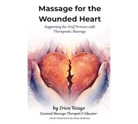 Massage for the Wounded Heart: Supporting the Grief Process with Therapeutic Massage
