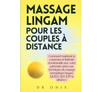 MASSAGE LINGAM POUR LES COUPLES À DISTANCE: Comment maintenir la connexion et l'intimité émotionnelle avec votre partenaire grâce aux techniques de ... QUE SOIT la dista: 7 (Lingam Massage FR)
