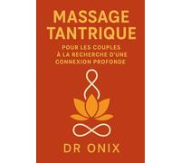 MASSAGE TANTRIQUE POUR LES COUPLES À LA RECHERCHE D'UNE CONNEXION PROFONDE: Comment renforcer l'intimité émotionnelle et physique en SEULEMENT 20 ... une technique de massage tantrique guidée: 1