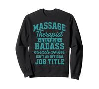 Massage Therapist Because Badass Miracle Worker Isn't An Sweatshirt