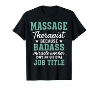 Massage Therapist Because Badass Miracle Worker Isn't An T-Shirt