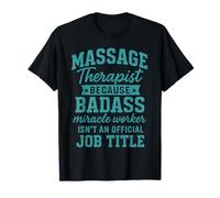 Massage Therapist Because Badass Miracle Worker Isn't An T-Shirt