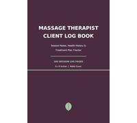 Massage Therapist Client Log Book: Session Notes, Health History & Treatment Plan Tracker for Massage Therapists