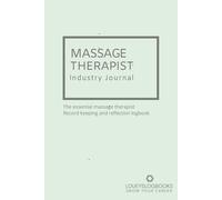 Massage therapist Industry Journal: The essential massage therapist Record keeping and reflection logbook