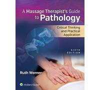Massage Therapist’s Guide to Pathology: Critical Thinking and Practical Application