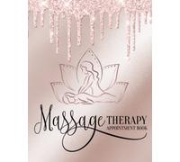 Massage Therapy Appointment Book: Undated 52 Week Client Appointment Book | Daily Planner for Massage Therapist, Massage Salon and Spa, Lymphatic Drainage Massage, Head Massage, Ayurvedic Massage