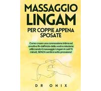 MASSAGGIO LINGAM PER COPPIE APPENA SPOSATE: Come creare una connessione intima ed emotiva fin dall'inizio della vostra relazione utilizzando il ... in soli 15 minuti, SENZA sentirsi sotto: 4