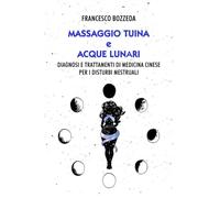 MASSAGGIO TUINA e ACQUE LUNARI: Diagnosi e trattamenti di medicina cinese per i disturbi mestruali