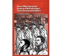 Massa's White Supremacist Discourse of West Indian Negro Slavery Deconstructed Volume 2 (Discourse of Slavery)