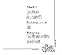 Massé: Les Noces de Jeannette / Planquette: Rip / Varney: Les Mousquetaires au couvent