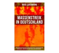 Massenstreik in Deutschland: Sozialreform oder Revolution, Die Theorie und die Praxis, Der Wiederaufbau der Internationale, Ermattung oder Kampf, Was will der Spartakusbund?...