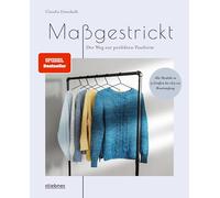 Maßgestrickt: Der Weg zur perfekten Passform. Pullover stricken für die eigenen Körpermaße. Strickmuster anpassen & neu designen. Anleitungen für Rundpasse, Sattelschulter oder Raglan stricken.