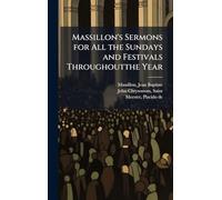 Massillon's Sermons for All the Sundays and Festivals Throughoutthe Year