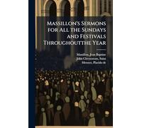 Massillon's Sermons for All the Sundays and Festivals Throughoutthe Year