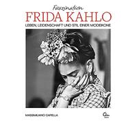Massimiliano Ca Faszination Frida Kahlo: Leben, Leidenschaft und Stil (Hardback)