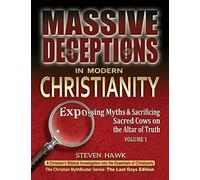 Massive Deceptions in Modern Christianity (Vol. 1): Exposing Myths & Sacrificing Sacred Cows on the Altar of Truth: Volume 1 (The Christian MythBuster Series)