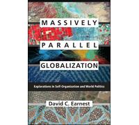 Massively Parallel Globalization : Explorations in Self-Organization and World Politics