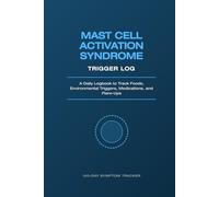 Mast Cell Activation Syndrome Trigger Log: A Daily MCAS & Histamine Intolerance Logbook to Track Foods, Environmental Triggers, Medications, and Flare-Ups