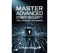 MASTER ADVANCED CYBER SECURITY: Tools, Techniques, and Forensics