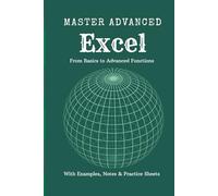 Master Advanced Excel: From Basics to Advanced Functions with Examples, Notes & Practice Sheets